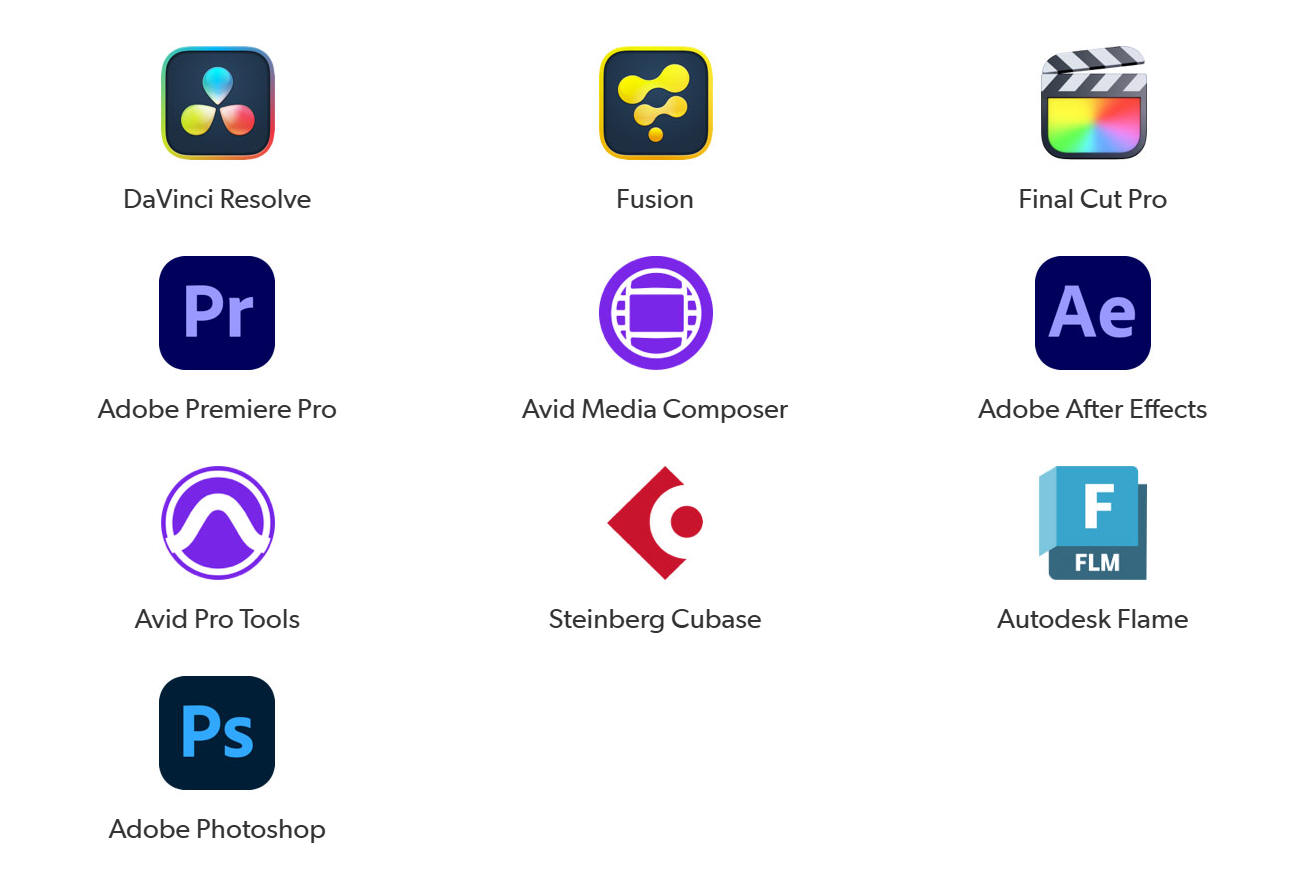 DaVinci Resolve icon DaVinci Resolve Fusion icon Fusion Final Cut Pro icon Final Cut Pro Adobe Premiere Pro icon Adobe Premiere Pro Avid Media Composer icon Avid Media Composer Adobe After Effects icon Adobe After Effects Avid Pro Tools icon Avid Pro Tools Steinberg Cubase icon Steinberg Cubase Autodesk Flame icon Autodesk Flame Adobe Photoshop icon Adobe Photoshop